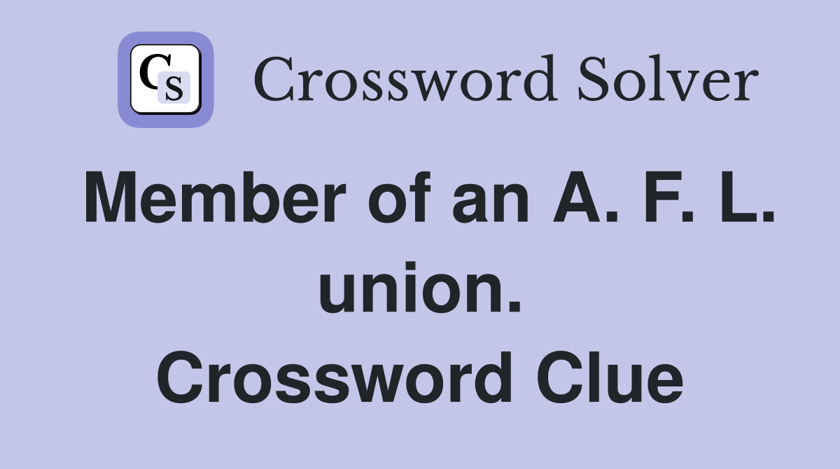 Member of an A. F. L. union. Crossword Clue