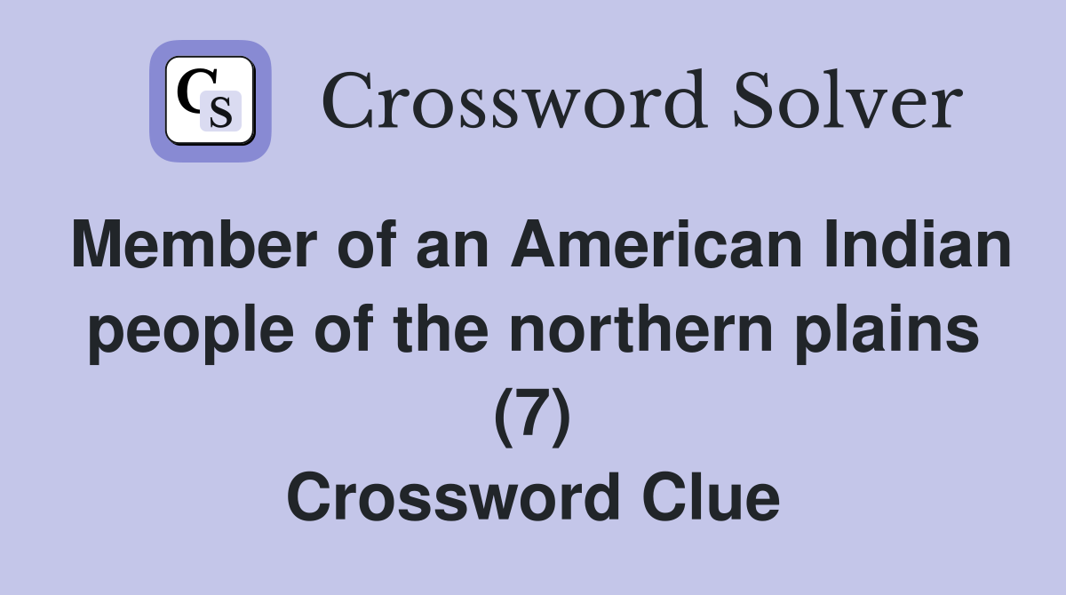 Member of an American Indian people of the northern plains (7) Crossword Clue