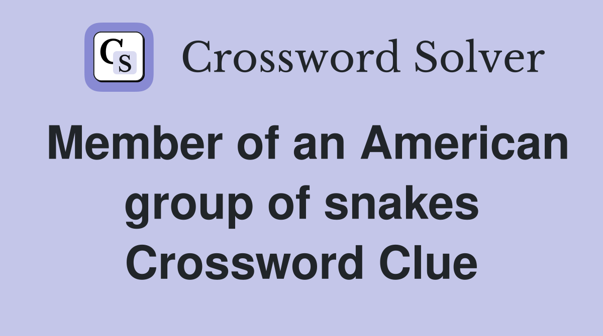 Member of an American group of snakes Crossword Clue