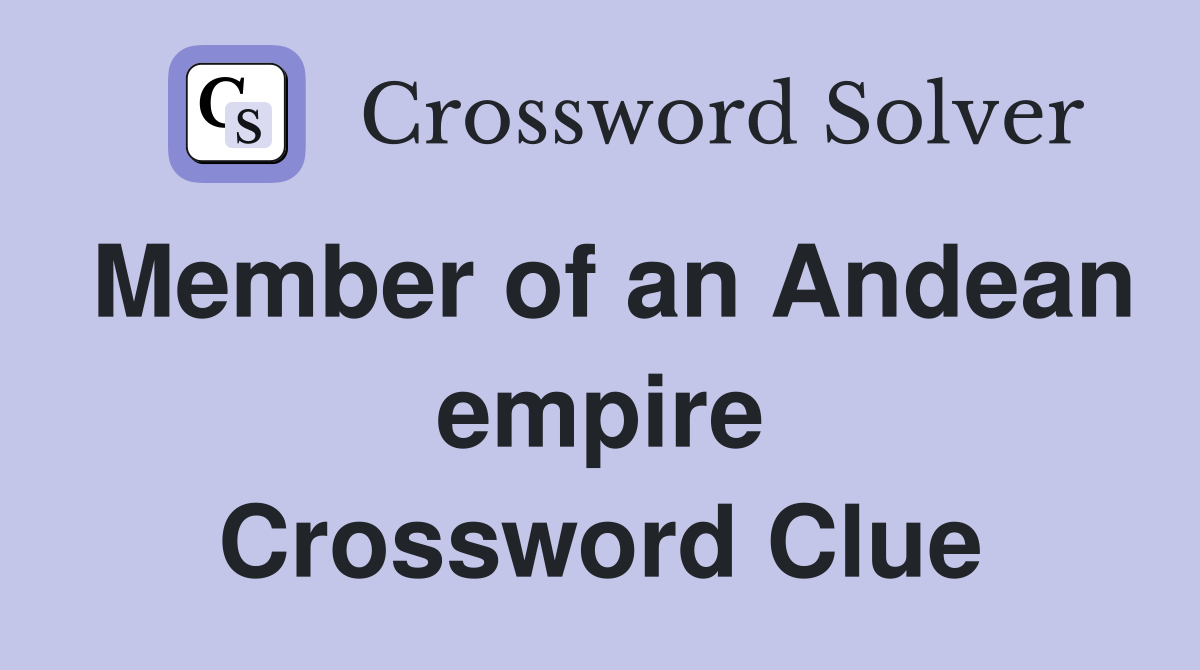 Member of an Andean empire Crossword Clue