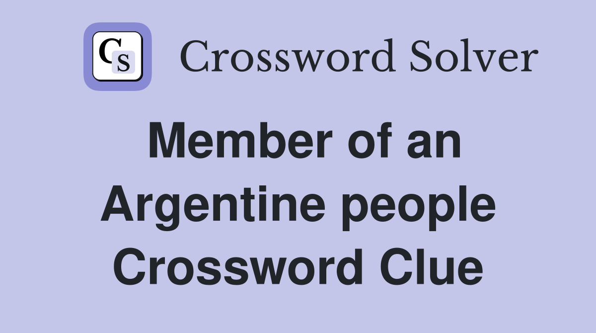 Member of an Argentine people Crossword Clue
