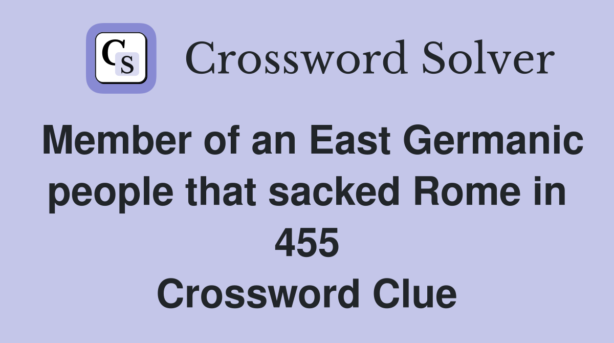 Member of an East Germanic people that sacked Rome in 455 Crossword Clue