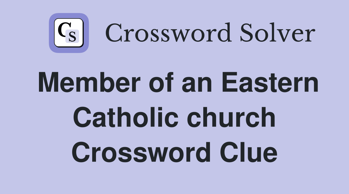 Member of an Eastern Catholic church Crossword Clue