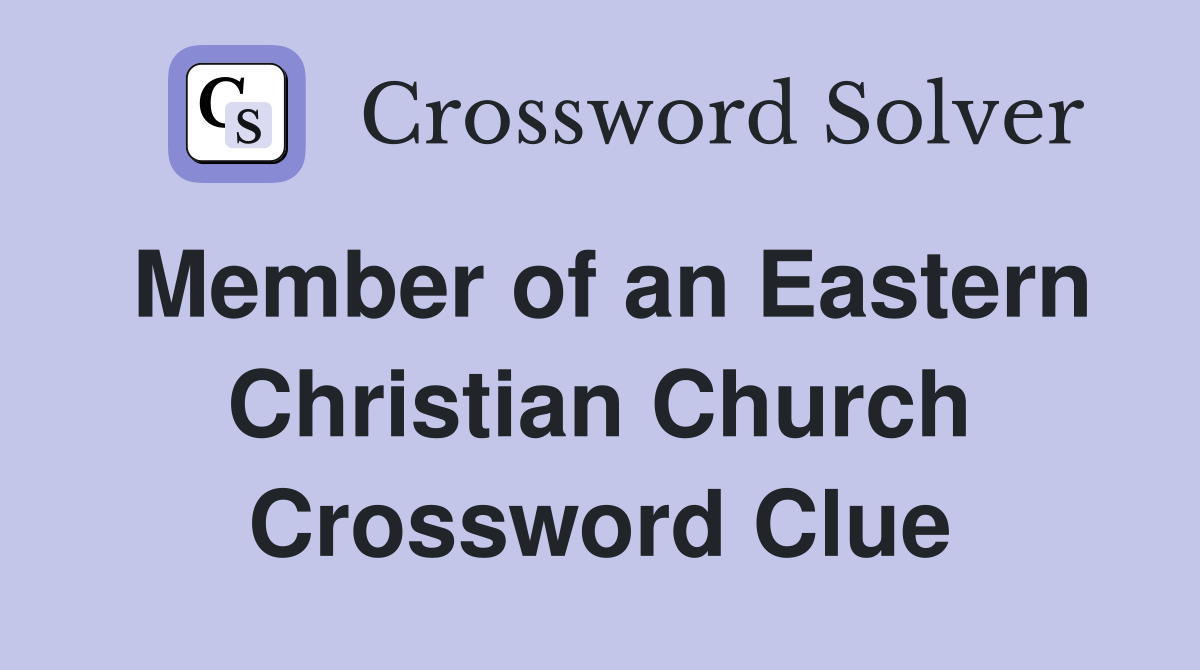 Member of an Eastern Christian Church Crossword Clue
