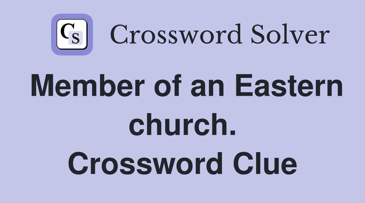 Member of an Eastern church. Crossword Clue