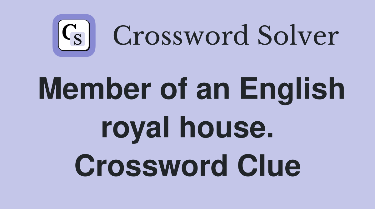 Member of an English royal house. Crossword Clue