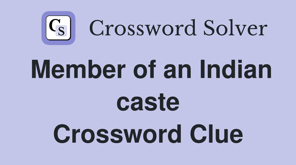 Member of an Indian caste Crossword Clue