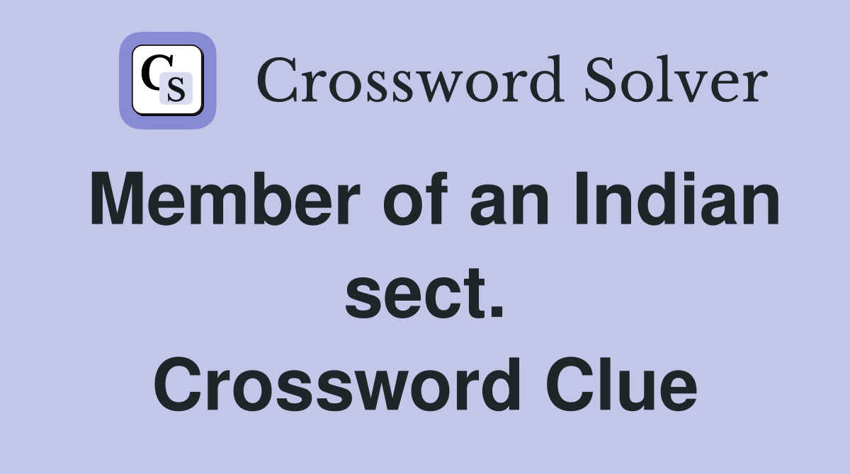 Member of an Indian sect. Crossword Clue