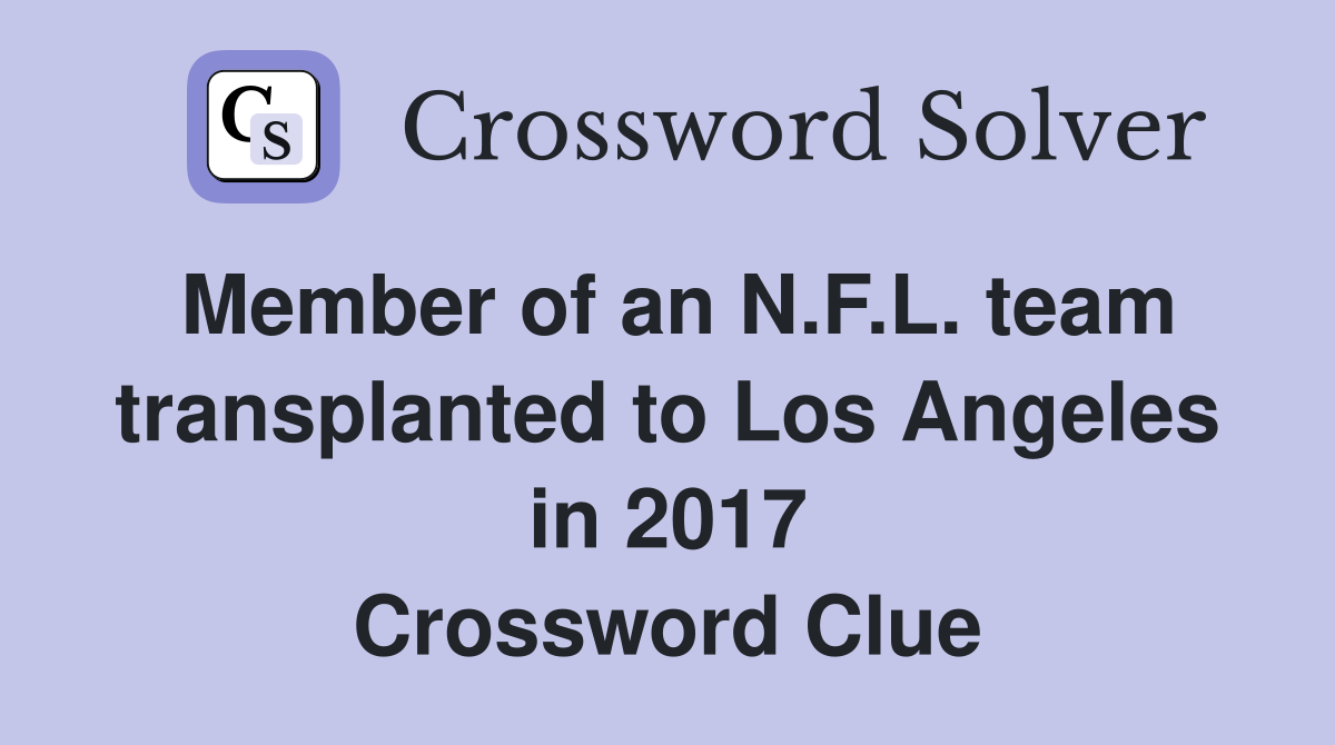 Member of an N.F.L. team transplanted to Los Angeles in 2017 Crossword Clue