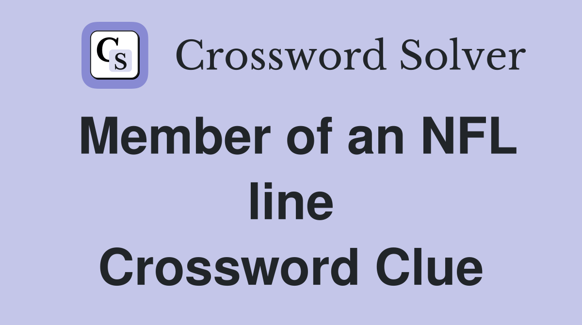 Member of an NFL line Crossword Clue