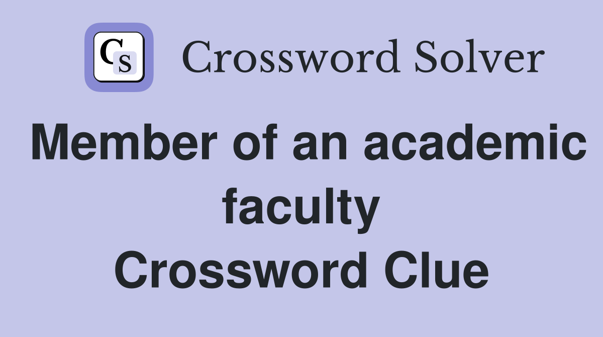 Member of an academic faculty Crossword Clue