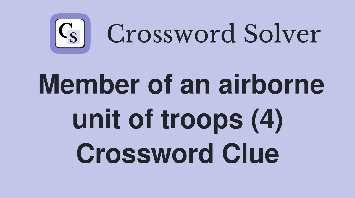 Member of an airborne unit of troops (4) Crossword Clue