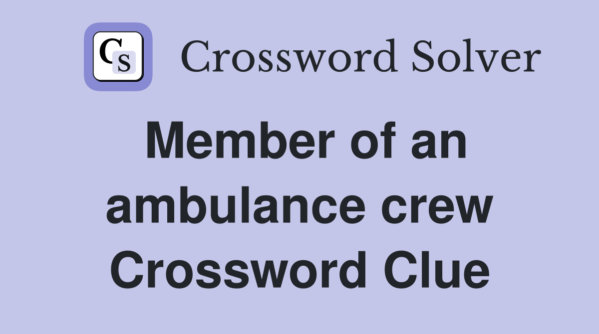 Member of an ambulance crew Crossword Clue