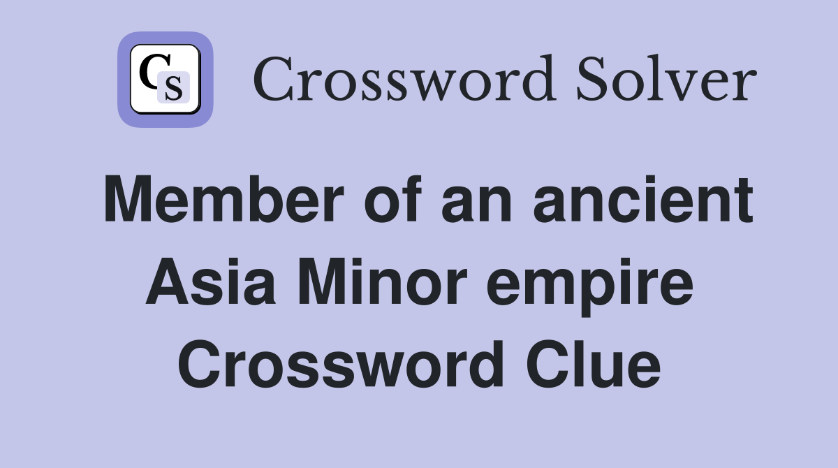 Member of an ancient Asia Minor empire Crossword Clue