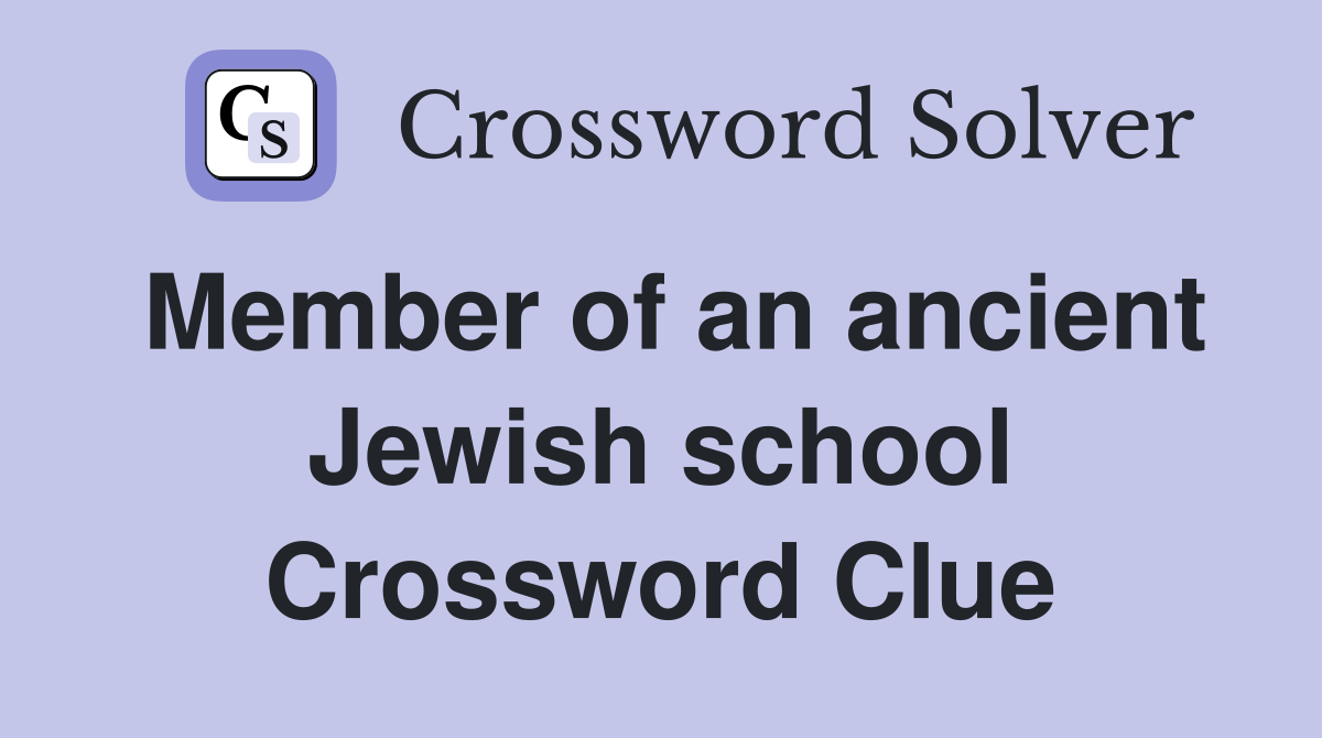 Member of an ancient Jewish school Crossword Clue