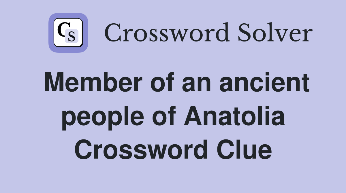 Member of an ancient people of Anatolia Crossword Clue