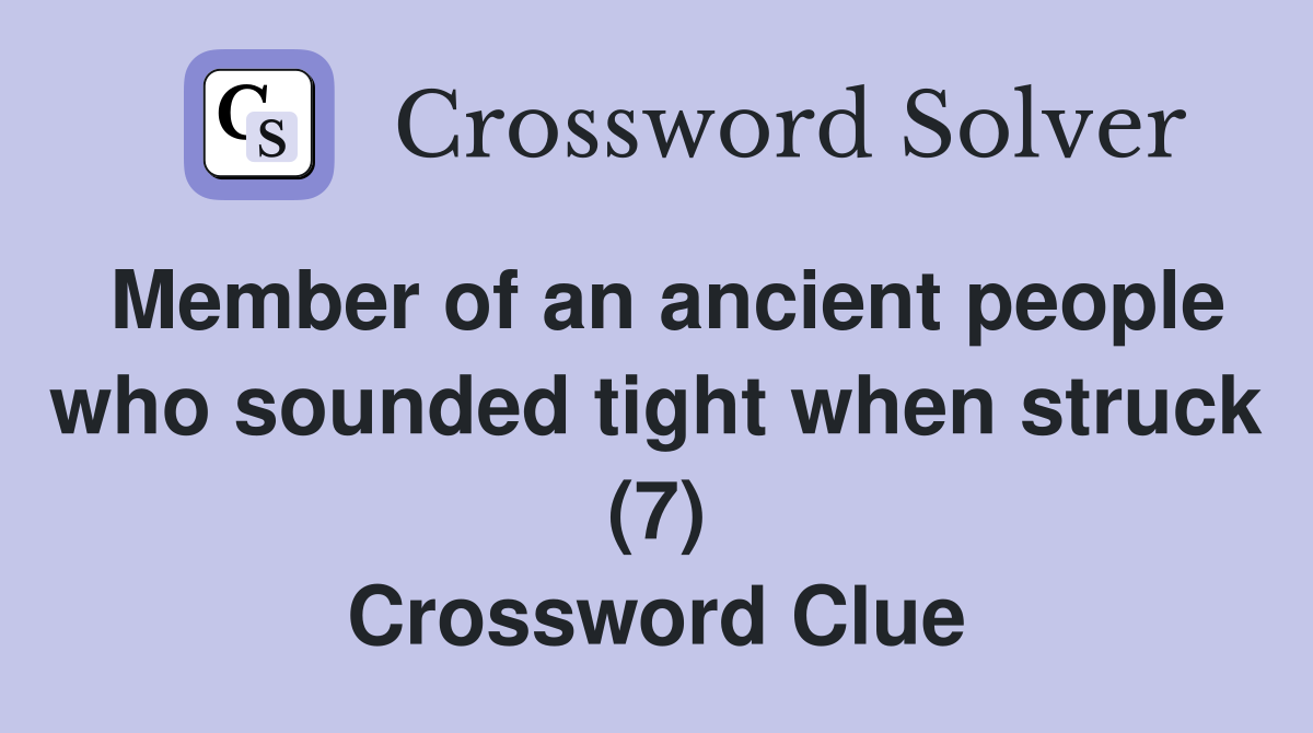 Member of an ancient people who sounded tight when struck (7) Crossword Clue