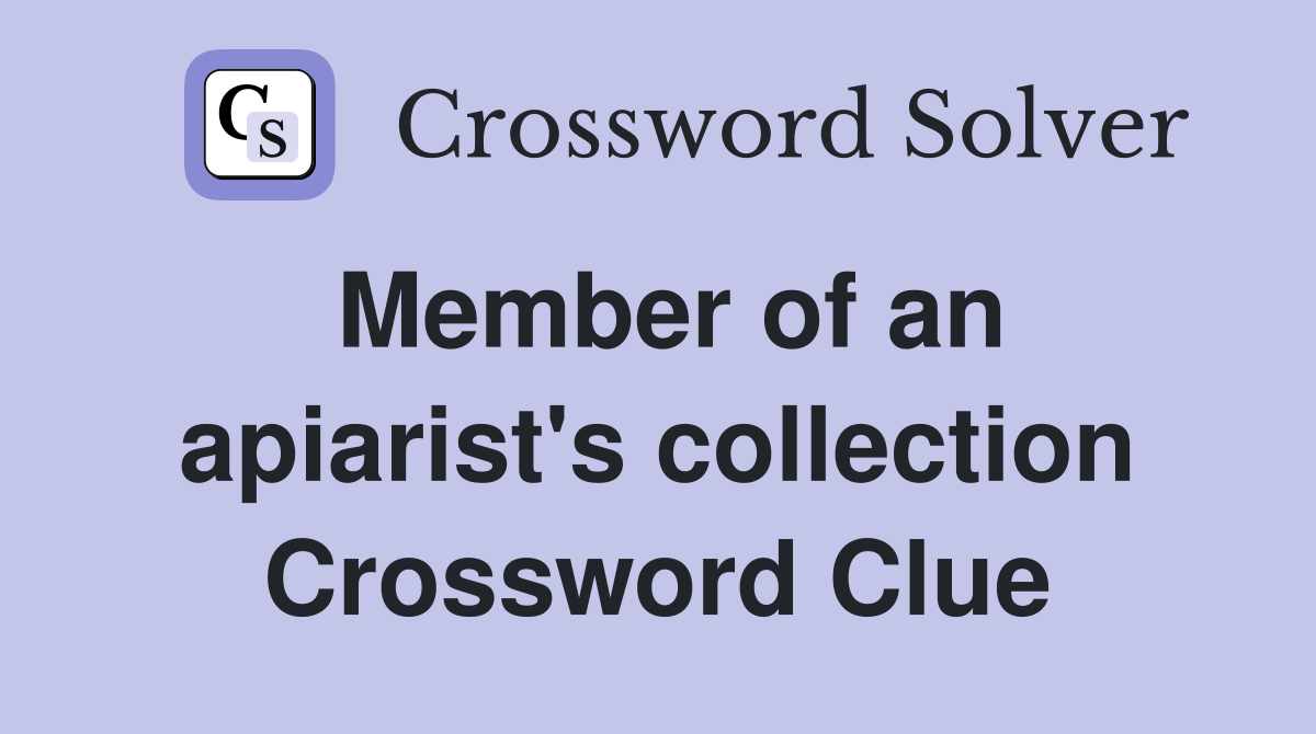 Member of an apiarist's collection Crossword Clue