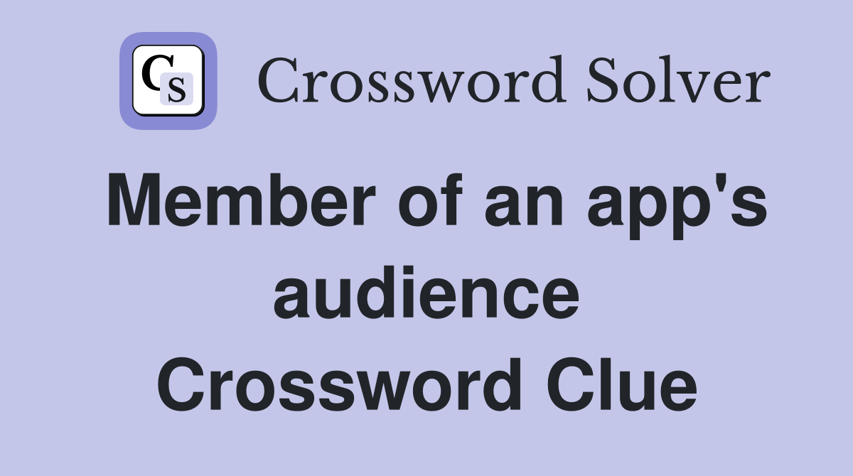 Member of an app's audience Crossword Clue