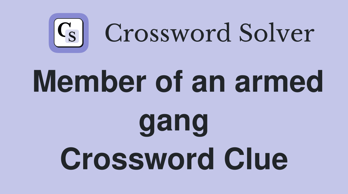 Member of an armed gang Crossword Clue