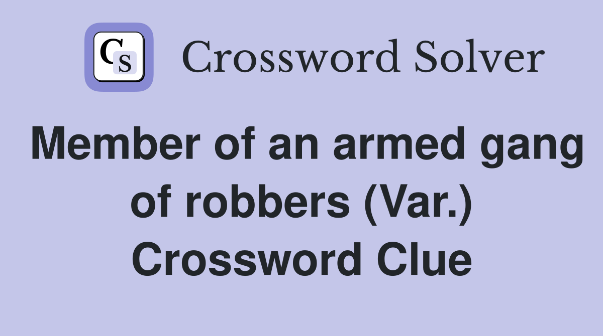 Member of an armed gang of robbers (Var.) Crossword Clue