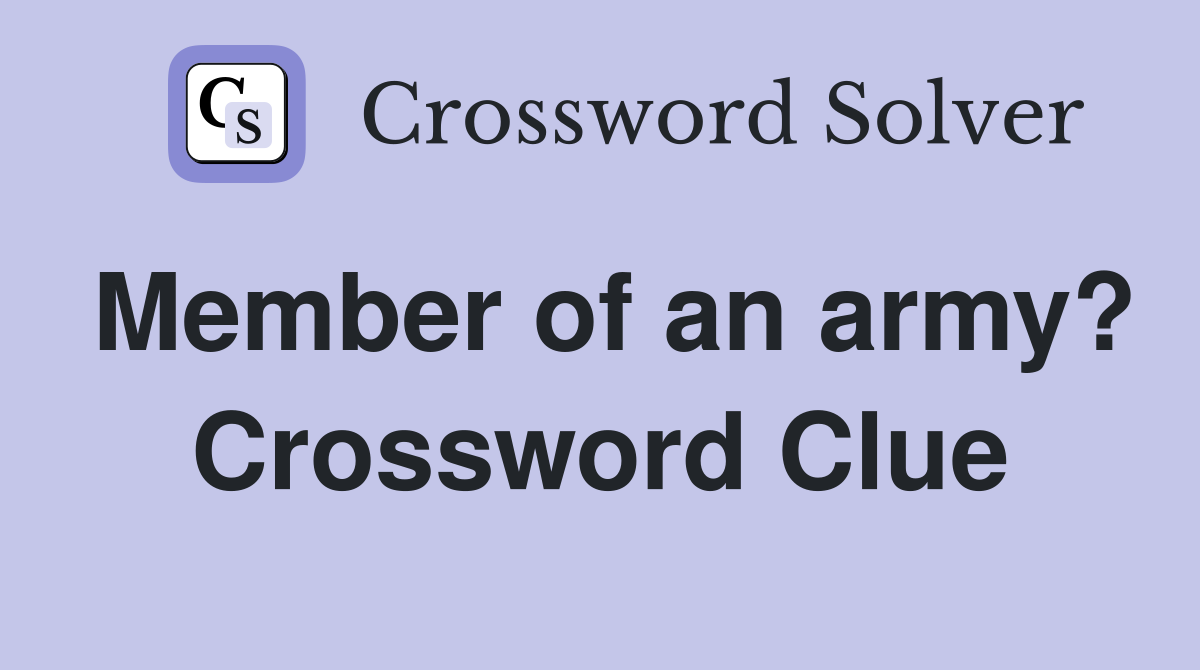 Member of an army? Crossword Clue