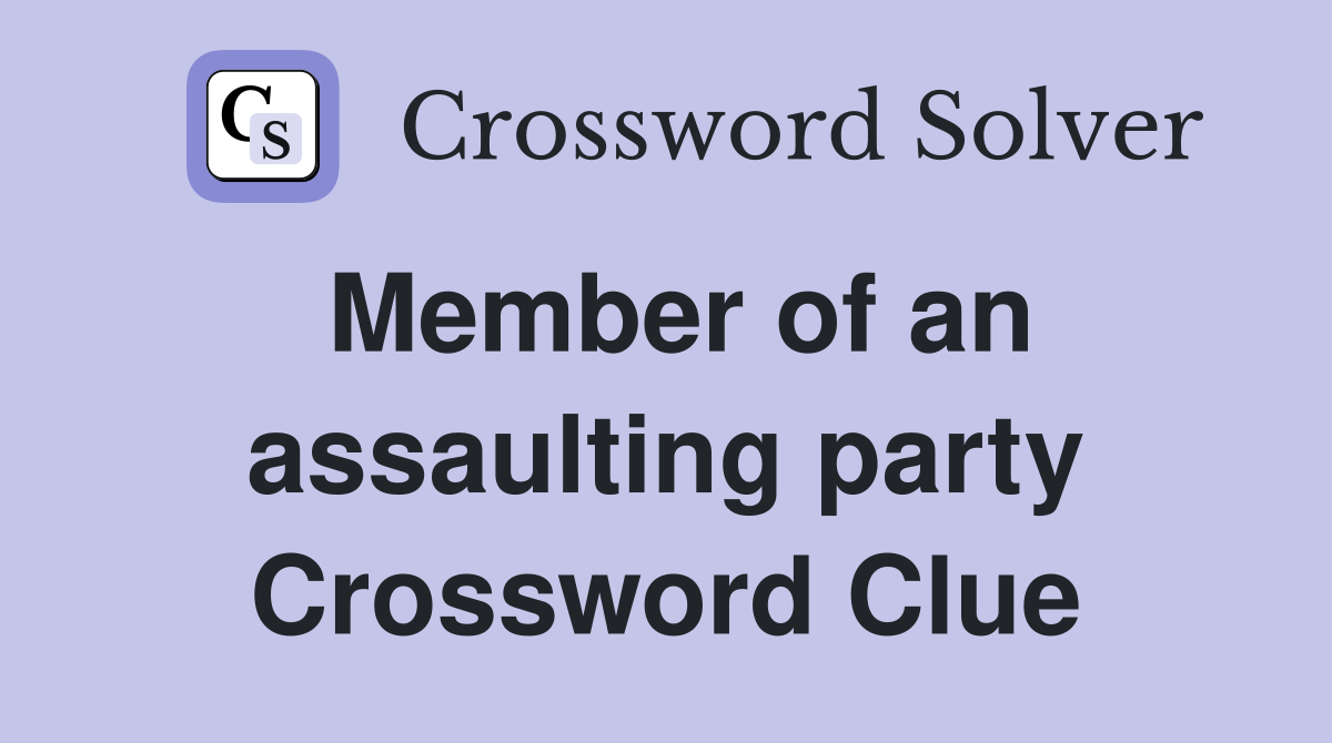 Member of an assaulting party Crossword Clue
