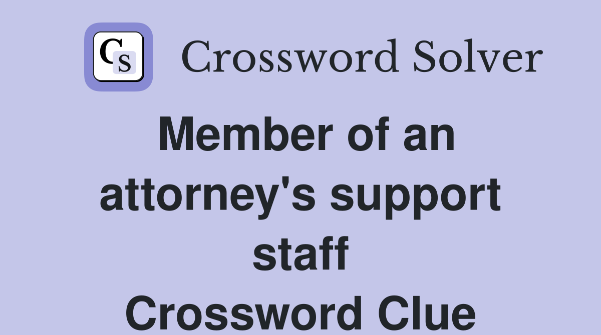 Member of an attorney's support staff Crossword Clue