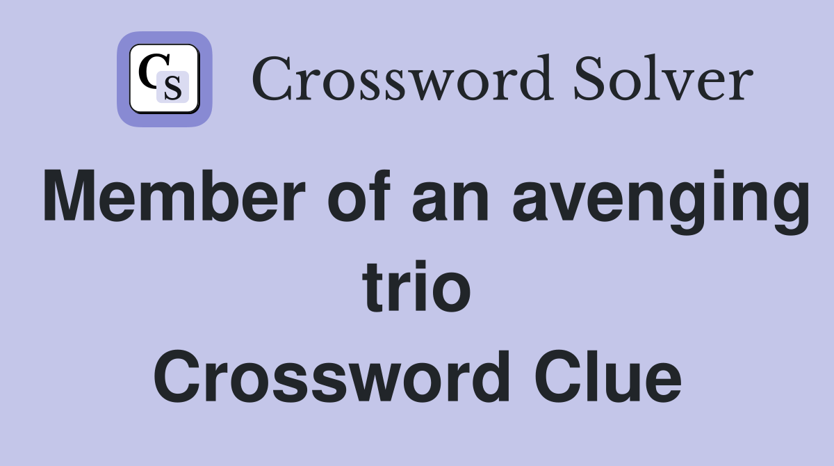 Member of an avenging trio Crossword Clue
