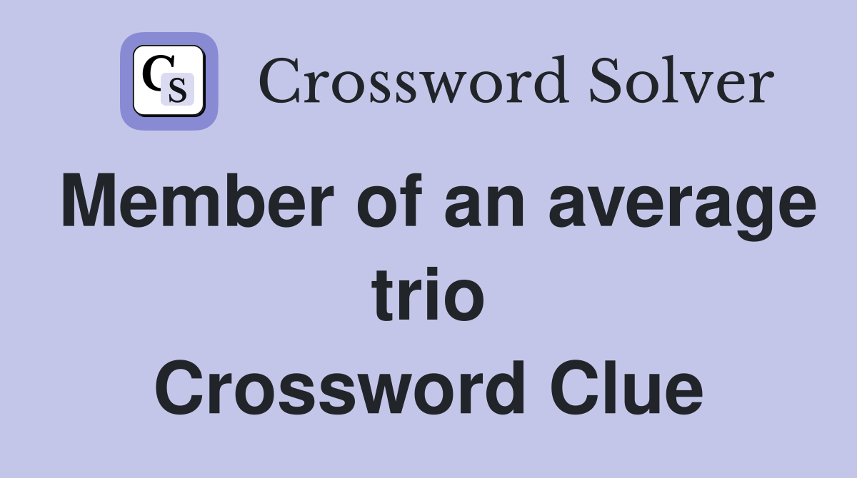 Member of an average trio Crossword Clue