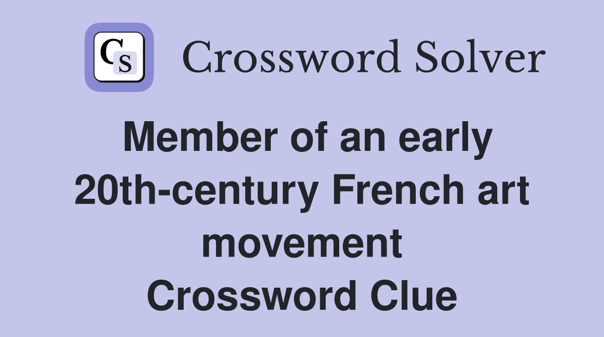 Member of an early 20th-century French art movement Crossword Clue