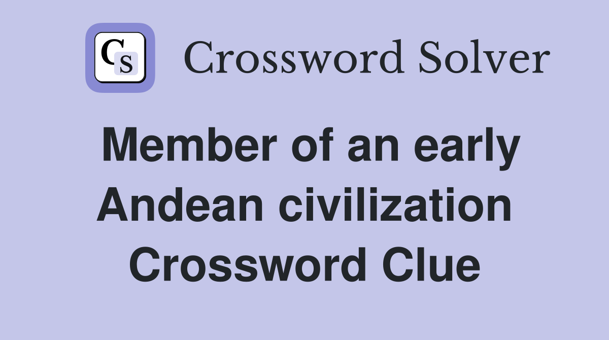 Member of an early Andean civilization Crossword Clue
