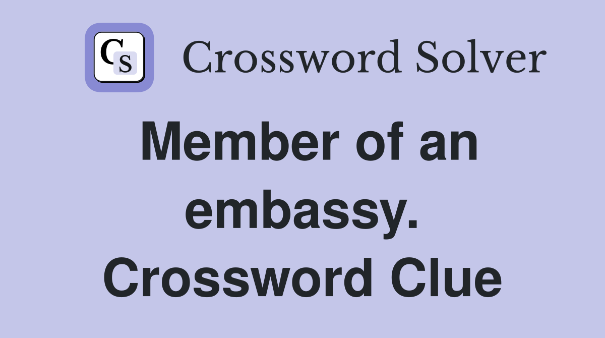 Member of an embassy. Crossword Clue