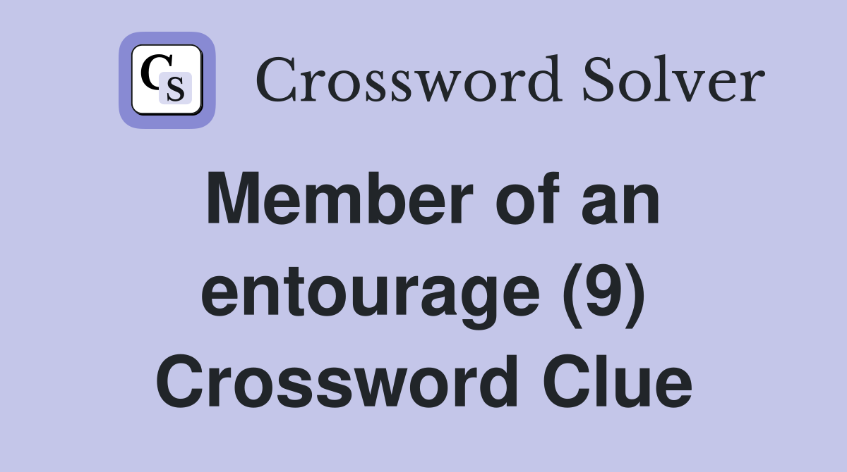 Member of an entourage (9) Crossword Clue