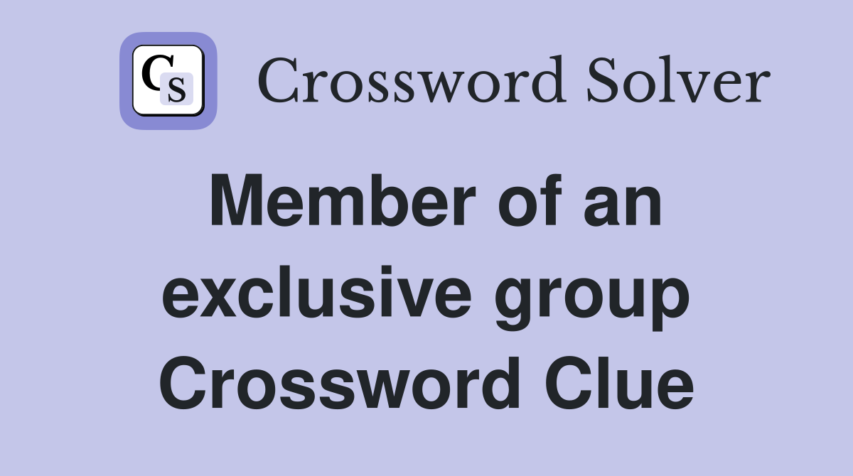 Member of an exclusive group Crossword Clue