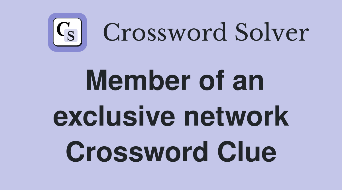 Member of an exclusive network Crossword Clue