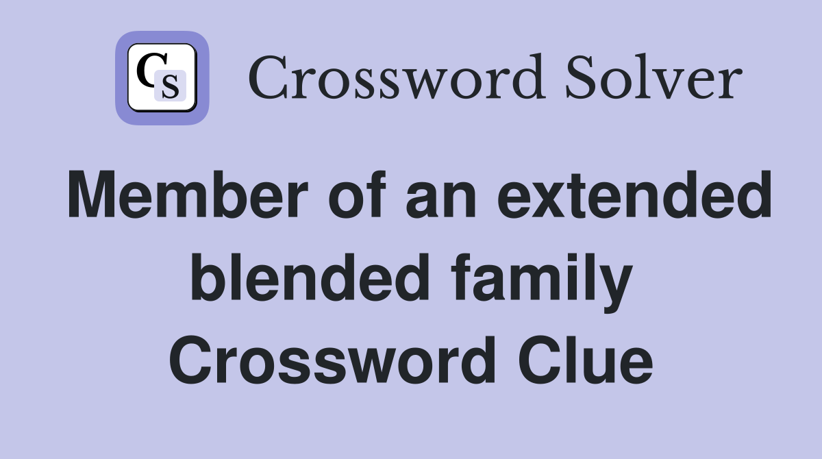 Member of an extended blended family Crossword Clue
