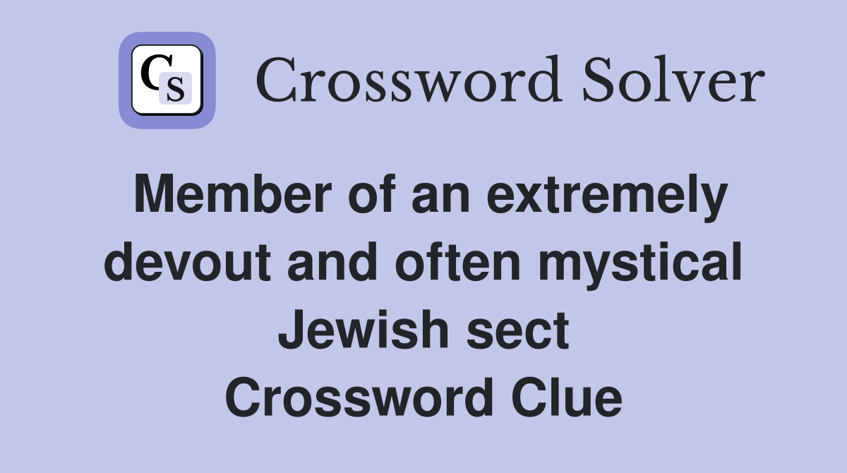 Member of an extremely devout and often mystical Jewish sect Crossword Clue