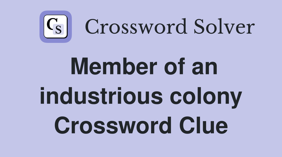 Member of an industrious colony Crossword Clue