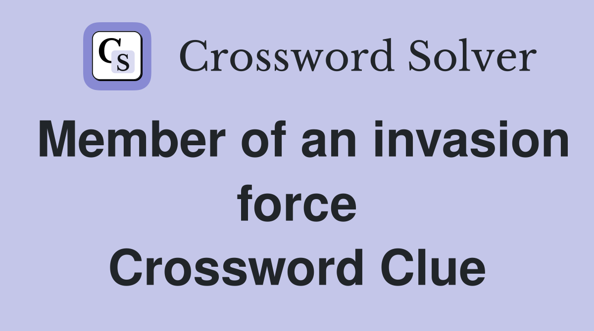 Member of an invasion force Crossword Clue