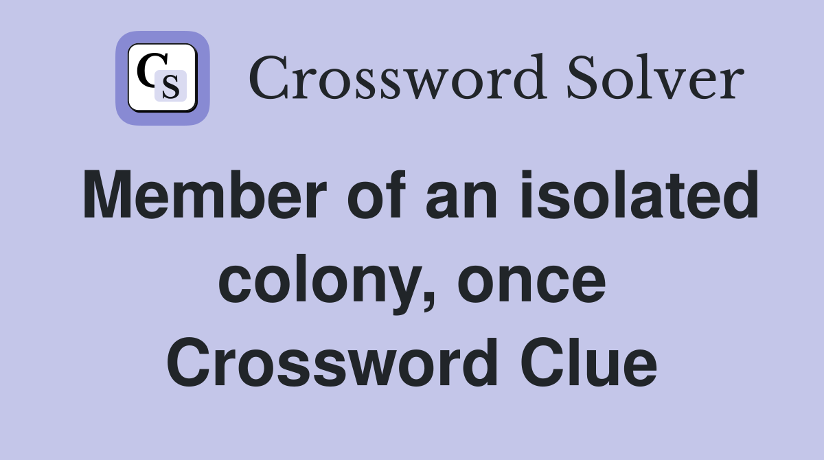 Member of an isolated colony, once Crossword Clue