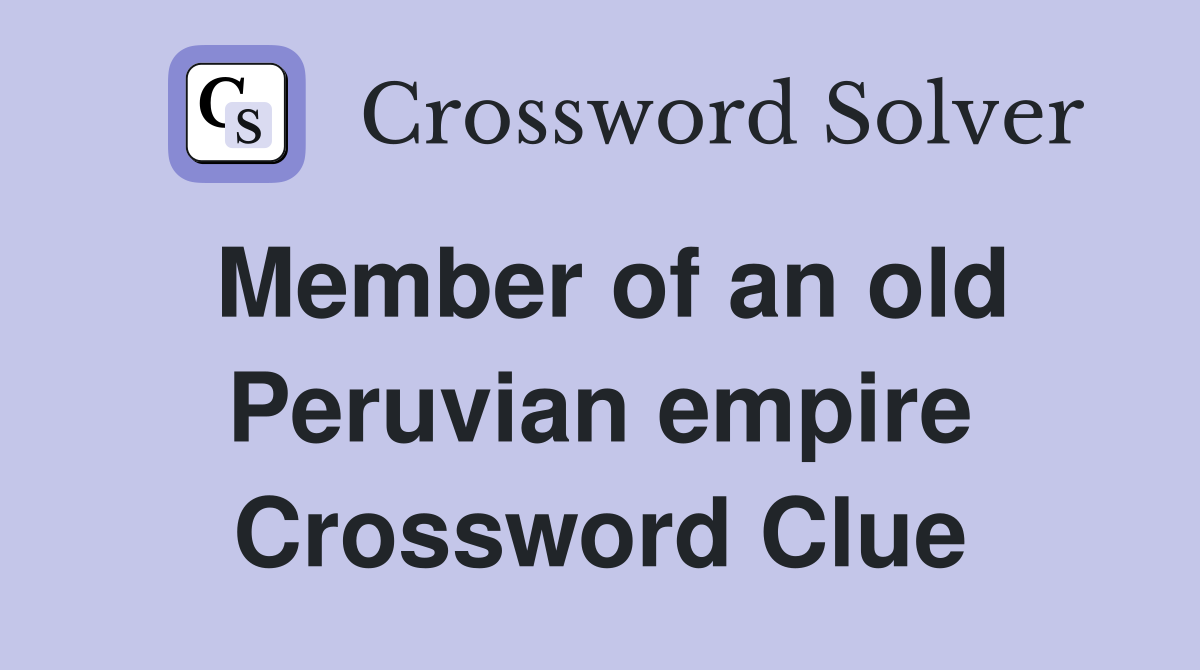 Member of an old Peruvian empire Crossword Clue