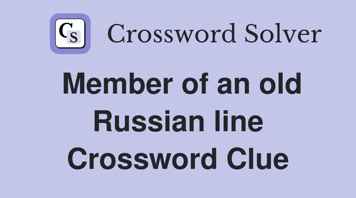 Member of an old Russian line Crossword Clue