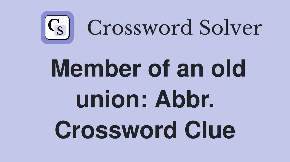 Member of an old union: Abbr. Crossword Clue