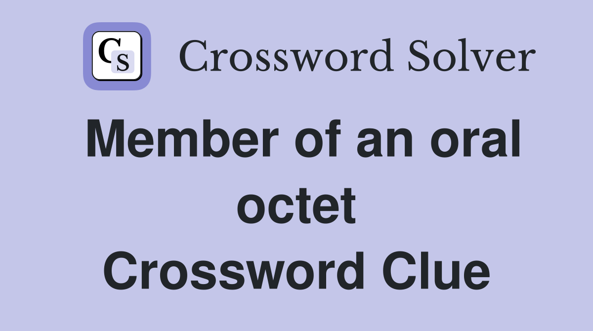 Member of an oral octet Crossword Clue