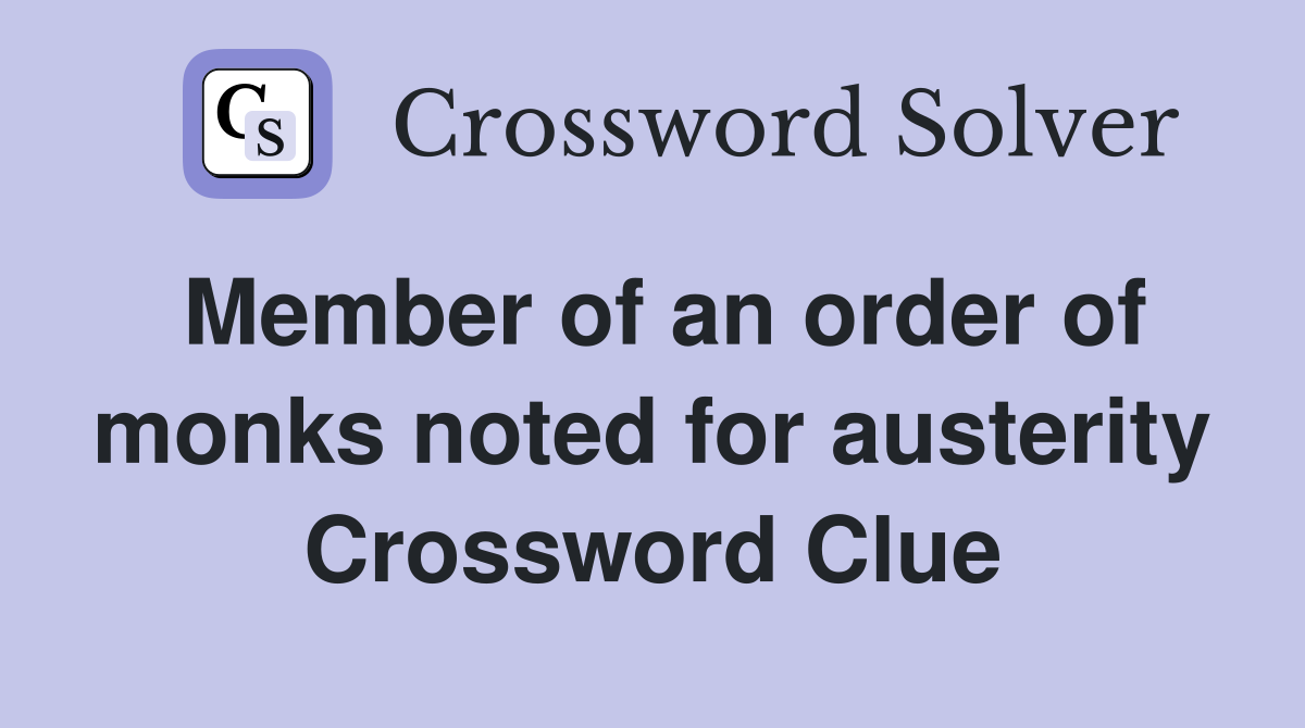 Member of an order of monks noted for austerity Crossword Clue