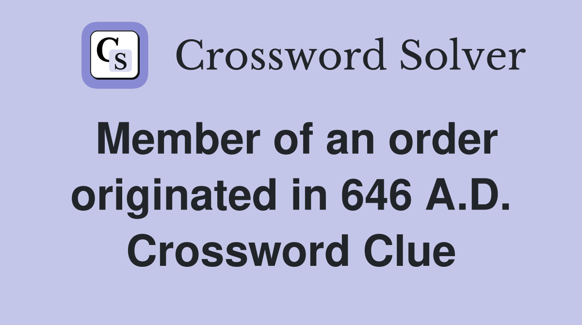 Member of an order originated in 646 A.D. Crossword Clue