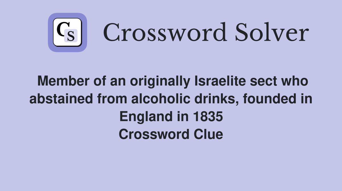 Member of an originally Israelite sect who abstained from alcoholic drinks, founded in England in 1835 Crossword Clue