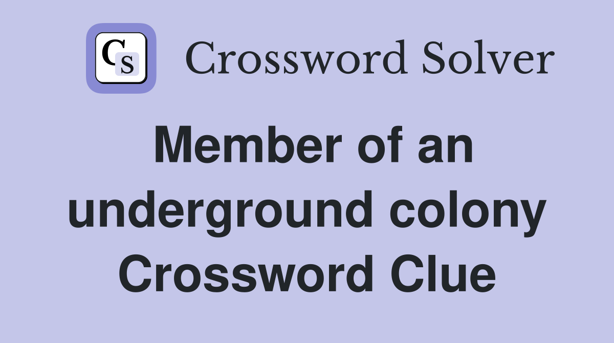 Member of an underground colony Crossword Clue
