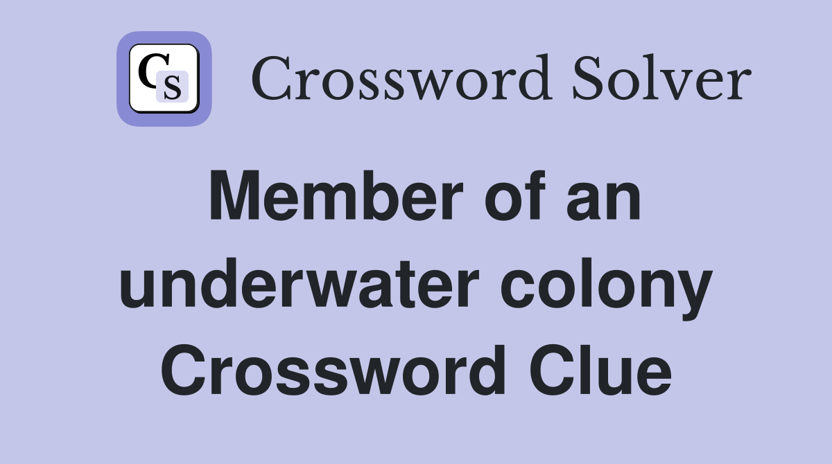 Member of an underwater colony Crossword Clue